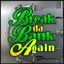 Break Da Bank Again